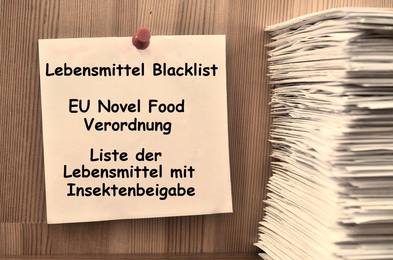 Lebensmittel-Blacklist - EU Novel Food-Verordnung - Liste der Lebensmittel mit Insektenbeigabe